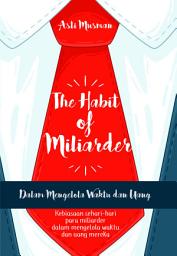 Icon image The Habit of Miliarder dalam Mengelola Uang & Waktu