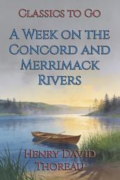 Icon image A Week on the Concord and Merrimack Rivers: Restored Classics to Go Edition