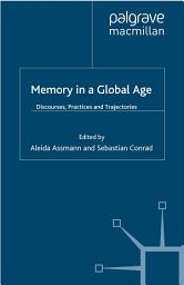 Icon image Memory in a Global Age: Discourses, Practices and Trajectories