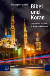 Icon image Bibel und Koran: Christen und Muslime in Dialog und Differenz