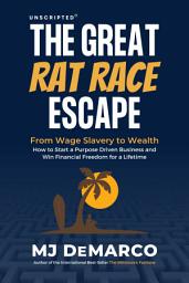 Icon image UNSCRIPTED - The Great Rat Race Escape: From Wage Slavery to Wealth: How to Start a Purpose Driven Business and Win Financial Freedom for a Lifetime