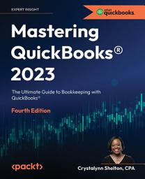 Icon image Mastering Quickbooks® 2023, Fourth Edition: The Ultimate Guide to Bookkeeping with QuickBooks®, Edition 4