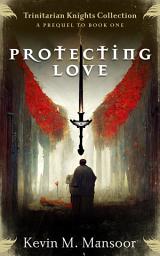Icon image Protecting Love: Trinitarian Knights Collection Book One Point Five