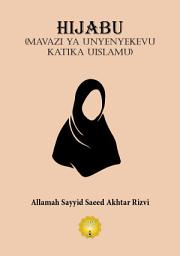 Icon image Hijabu: Mavazi ya Unyenyekevu Katika Uislamu