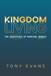 Icon image Kingdom Living: The Essentials of Spiritual Growth