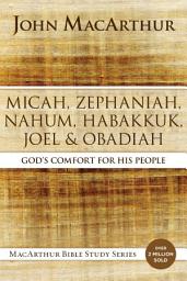 Icon image Micah, Zephaniah, Nahum, Habakkuk, Joel, and Obadiah: God's Comfort for His People