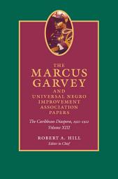 Icon image The Marcus Garvey and Universal Negro Improvement Association Papers, Volume XIII: The Caribbean Diaspora, 1921-1922, Volume 13