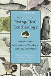 Icon image Introducing Evangelical Ecotheology: Foundations in Scripture, Theology, History, and Praxis