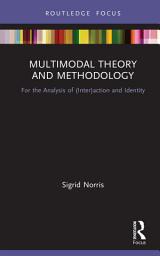 Icon image Multimodal Theory and Methodology: For the Analysis of (Inter)action and Identity