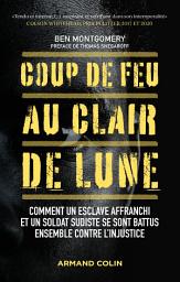 Icon image Coup de feu au clair de lune: Comment un esclave affranchi et un soldat sudiste se sont battus ensemble contre l'injustice