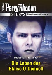 Icon image PERRY RHODAN-Storys: Die Leben des Blaise O'Donnell: Die verlorenen Jahrhunderte