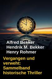 Icon image Vergangen und verweht: Sammelband historische Thriller: Cassiopeiapress Spannung