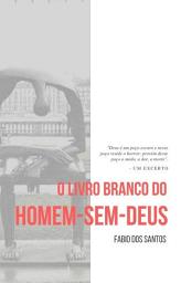 Icon image O Livro Branco do Homem-sem-deus