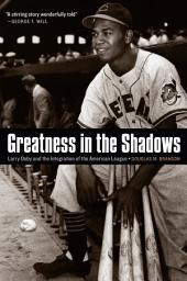 Icon image Greatness in the Shadows: Larry Doby and the Integration of the American League