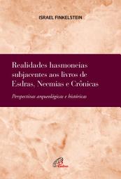 Icon image Realidades hasmoneias subjacentes aos livros de Esdras, Neemias e Crônicas: Perspectivas arqueológicas e históricas