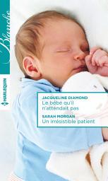 Icon image Le bébé qu'il n'attendait pas - Un irrésistible patient