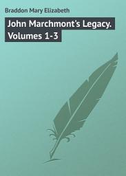 Icon image John Marchmont's Legacy. Volumes 1-3: Volumes 1-3