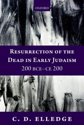 Icon image Resurrection of the Dead in Early Judaism, 200 BCE-CE 200