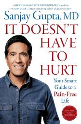 Icon image It Doesn't Have to Hurt: Your Smart Guide to a Pain-Free Life