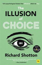 Icon image The Illusion of Choice: 161⁄2 psychological biases that influence what we buy
