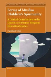 Icon image Forms of Muslim Children’s Spirituality: A Critical Contribution to the Didactics of Islamic Religious Education Studies