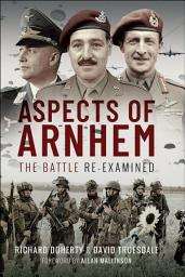 Icon image Aspects of Arnhem: The Battle Re-examined