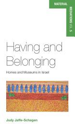 Icon image Having and Belonging: Homes and Museums in Israel