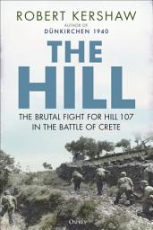 Icon image The Hill: The brutal fight for Hill 107 in the Battle of Crete