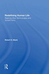 Icon image Redefining Human Life: Reproductive Technologies And Social Policy