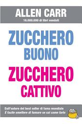 Icon image Zucchero buono, zucchero cattivo
