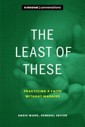 Icon image The Least of These: Practicing a Faith without Margins