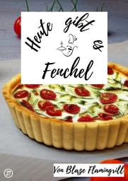 Icon image Heute gibt es - Fenchel: 20 tolle Fenchel Rezepte zum nachkochen und genießen, Ausgabe 4