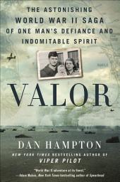 Icon image Valor: The Astonishing World War II Saga of One Man's Defiance and Indomitable Spirit