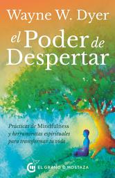 Icon image El poder del despertar: Prácticas de mindfulness y herramientas espirituales para transformar tu vida