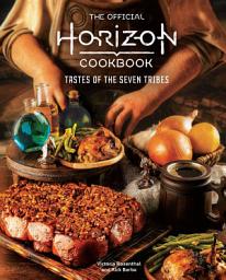 Icon image The Official Horizon Cookbook: Tastes of the Seven Tribes