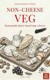 Icon image Non-Cheese Veg: Homemade plant-based non-cheese