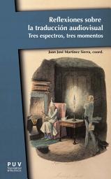 Icon image Reflexiones sobre la traducción audiovisual: Tres espectros, tres momentos