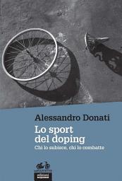Icon image Lo sport del doping: Chi lo subisce, chi lo combatte