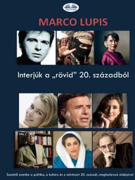 Icon image Interjúk a „rövid” 20. századból: Szemtől szembe a politika, a kultúra és a művészet 20. századi, meghatározó alakjaival