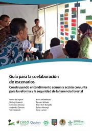 Icon image GuÃ­a para la coelaboraciÃ³n de escenarios: Construyendo entendimiento comÃºn y acciÃ³n conjunta para la reforma y la seguridad de la tenencia forestal