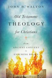 Icon image Old Testament Theology for Christians: From Ancient Context to Enduring Belief