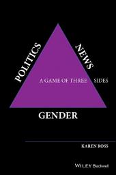 Icon image Gender, Politics, News: A Game of Three Sides