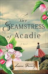 Icon image The Seamstress of Acadie: A Novel