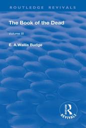 Icon image Revival: The Book of The Dead Vol 3 (1909): The Chapters of Coming Forth By Day or The Theban Recension of The Book of The Dead: Volume III