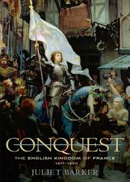 Icon image Conquest: The English Kingdom of France, 1417–1450