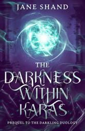 Icon image The Darkness Within Karas: Epic young adult fantasy with magic, mystery and adventure prequel