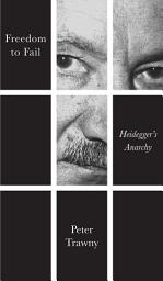 Icon image Freedom to Fail: Heidegger's Anarchy