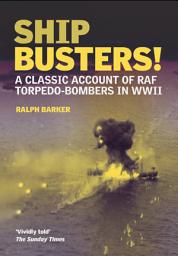 Icon image Ship Busters!: A Classic Account of RAF Torpedo-Bombers in WWII