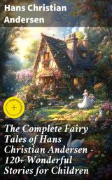 Icon image The Complete Fairy Tales of Hans Christian Andersen - 120+ Wonderful Stories for Children: Enriched edition. The Little Mermaid, The Snow Queen, The Ugly Duckling, The Emperor's New Clothes...
