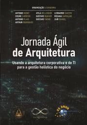 Icon image Jornada Ágil de Arquitetura: usando a arquitetura corporativa e de TI para a gestão holística do negócio